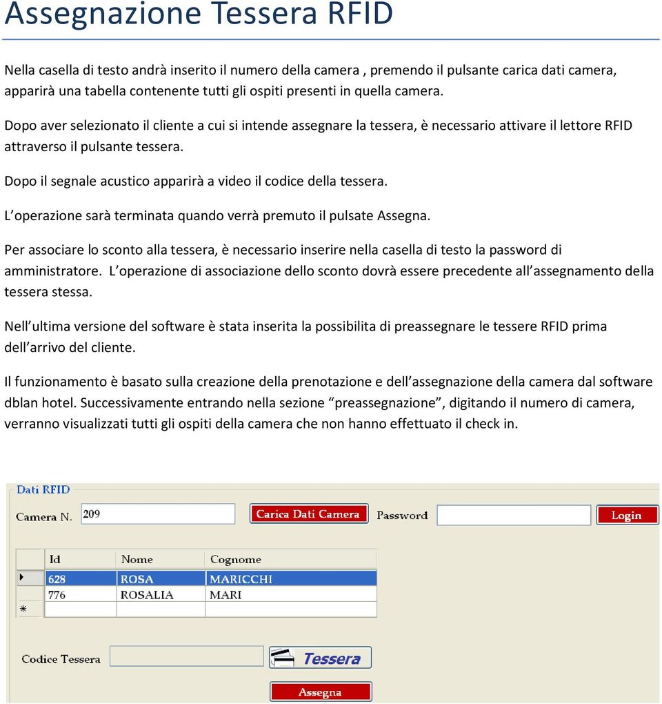 Dopo il segnale acustico apparirà a video il codice della tessera. L operazione sarà terminata quando verrà premuto il pulsate Assegna.