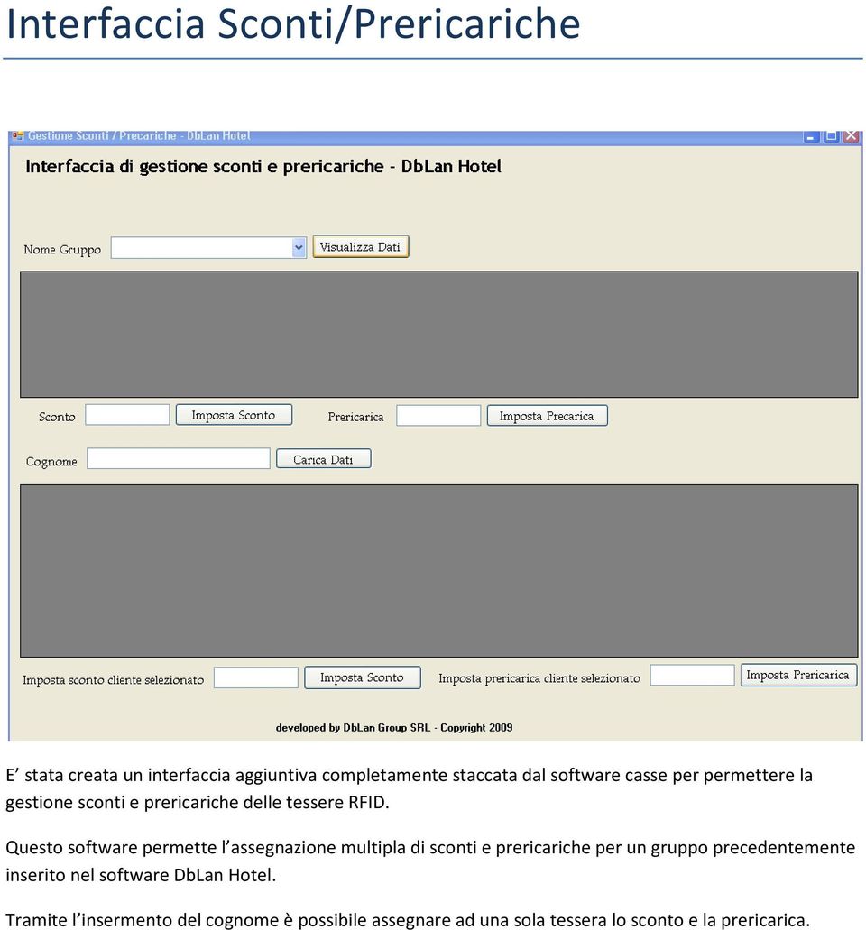 Questo software permette l assegnazione multipla di sconti e prericariche per un gruppo precedentemente