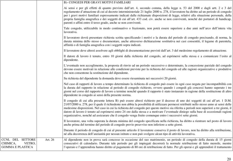 278, il lavoratore ha diritto ad un periodo di congedo per i gravi motivi familiari espressamente indicati dalle richiamate disposizioni di legge, relativi alla situazione personale, della propria