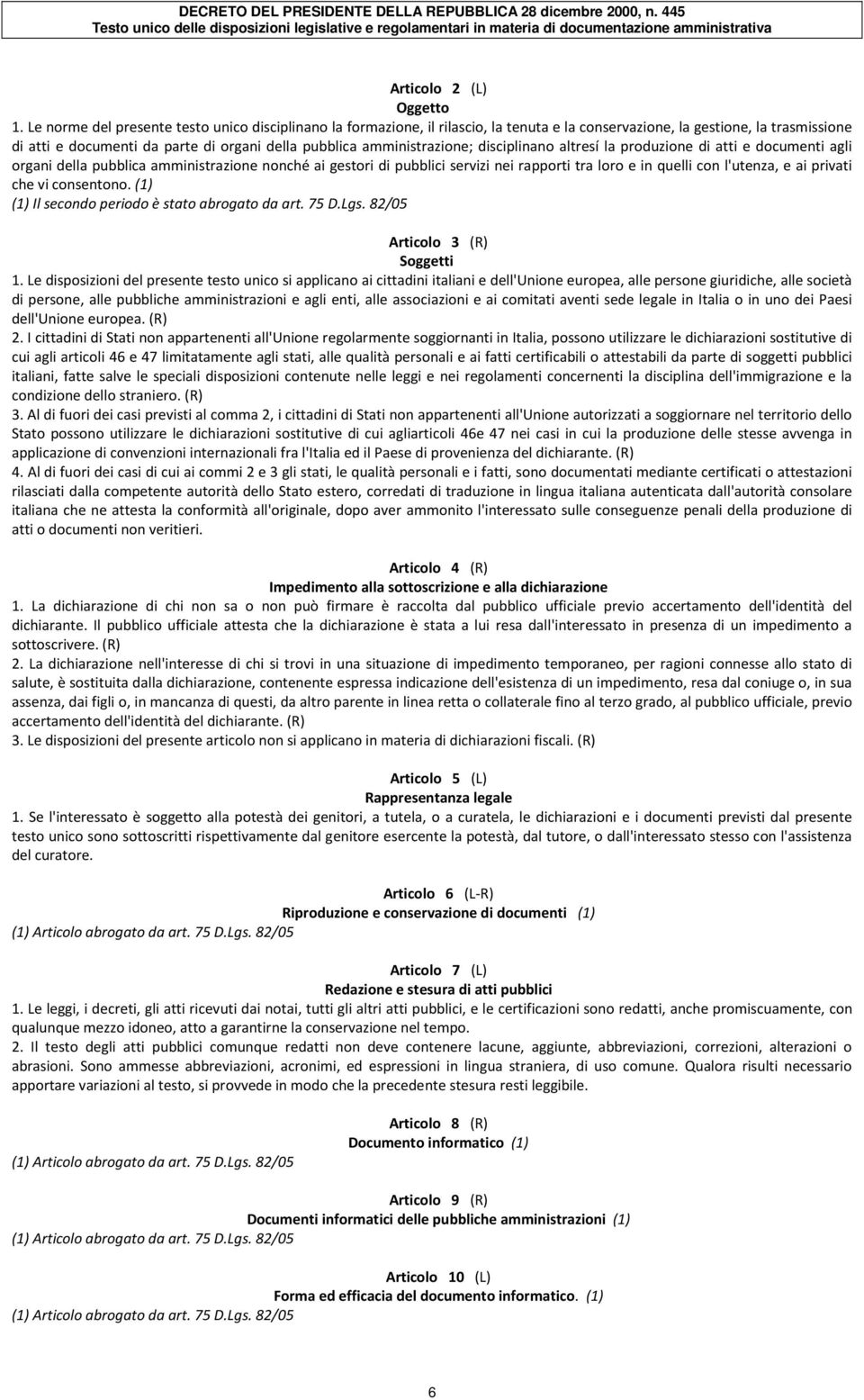 amministrazione; disciplinano altresí la produzione di atti e documenti agli organi della pubblica amministrazione nonché ai gestori di pubblici servizi nei rapporti tra loro e in quelli con