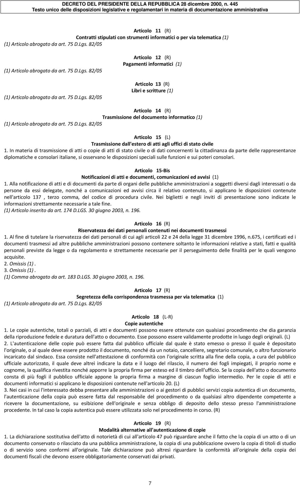 82/05 Articolo 12 (R) Pagamenti informatici (1) Articolo 13 (R) Libri e scritture (1) Articolo 14 (R) Trasmissione del documento informatico (1) (1) Articolo da art. 75 D.Lgs.