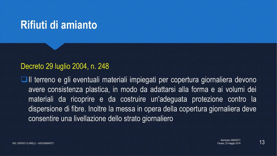 plastica, in modo da adattarsi alla forma e ai volumi dei materiali da ricoprire e da costruire