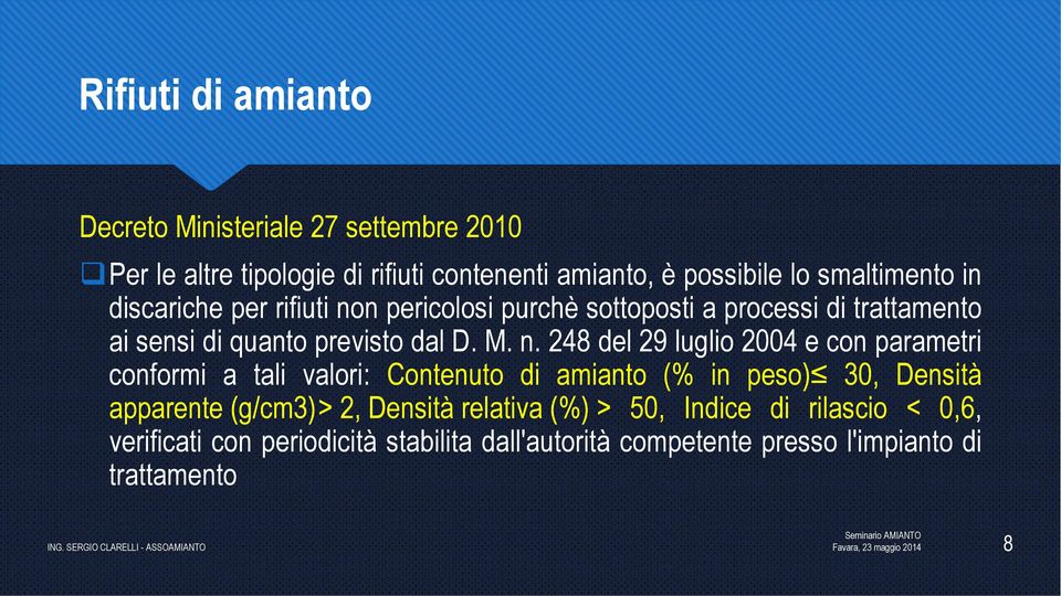 n. 248 del 29 luglio 2004 e con parametri conformi a tali valori: Contenuto di amianto (% in peso) 30, Densità apparente (g/cm3)> 2,