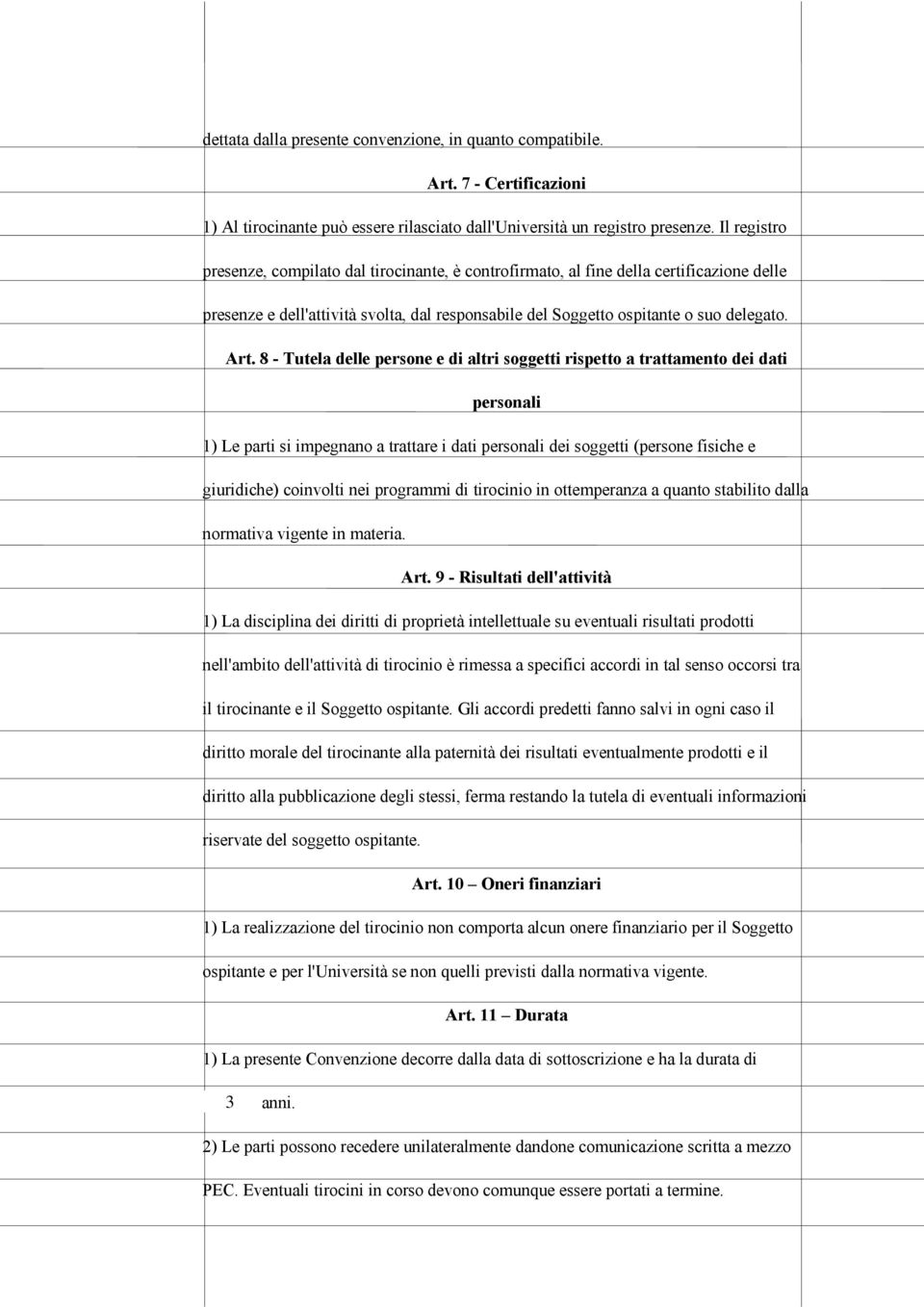 8 - Tutela delle persone e di altri soggetti rispetto a trattamento dei dati personali 1) Le parti si impegnano a trattare i dati personali dei soggetti (persone fisiche e giuridiche) coinvolti nei