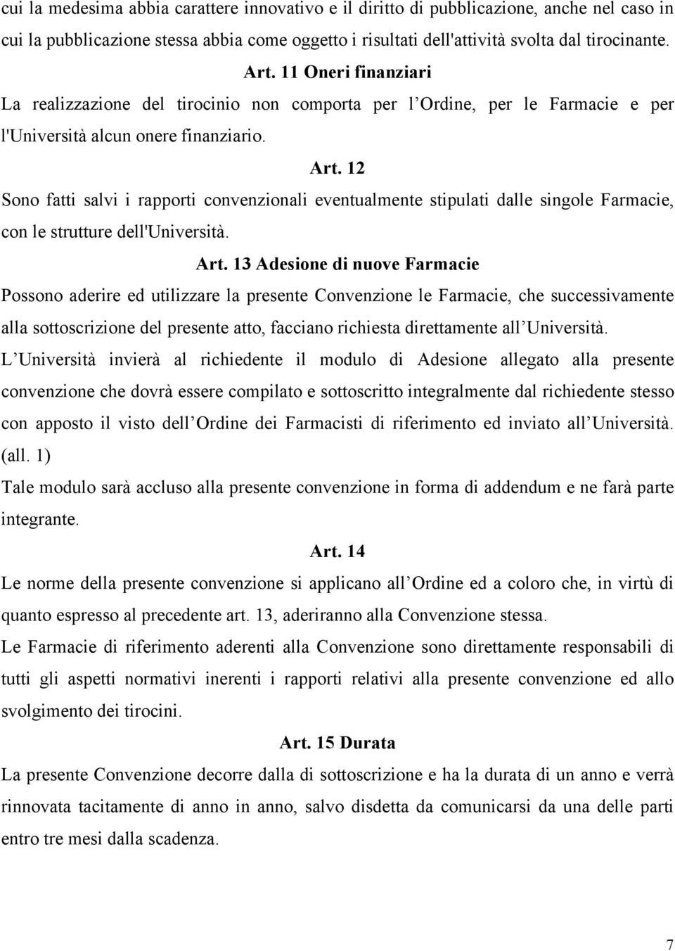 12 Sono fatti salvi i rapporti convenzionali eventualmente stipulati dalle singole Farmacie, con le strutture dell'università. Art.