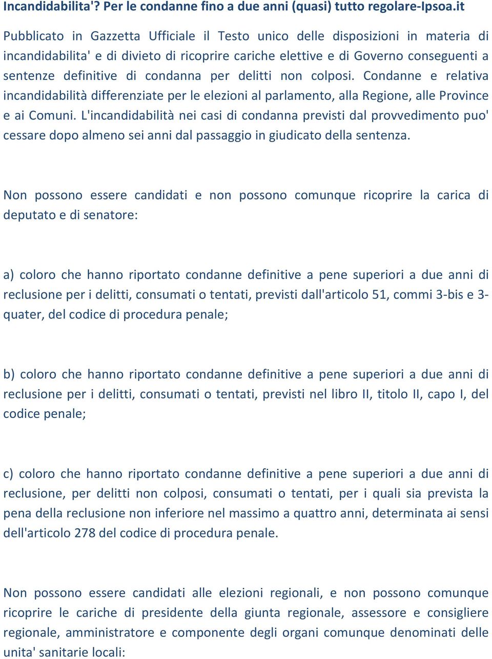 condanna per delitti non colposi. Condanne e relativa incandidabilità differenziate per le elezioni al parlamento, alla Regione, alle Province e ai Comuni.