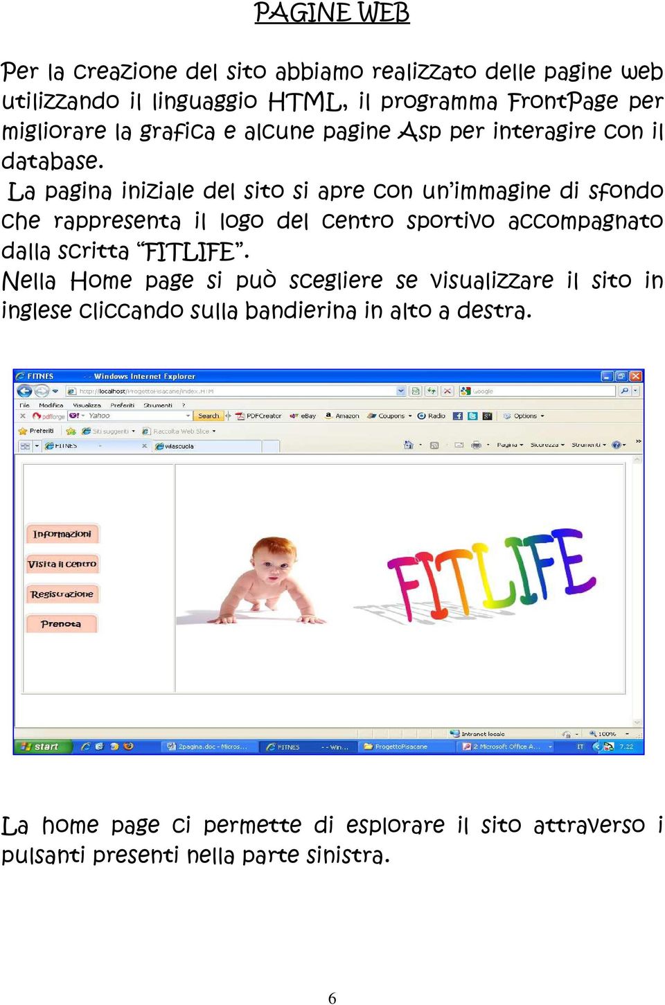 La pagina iniziale del sito si apre con un immagine di sfondo che rappresenta il logo del centro sportivo accompagnato dalla scritta FITLIFE.