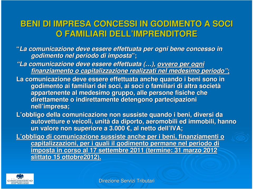 dei soci, ai soci o familiari di altra societ cietà appartenente al medesimo gruppo, alle persone fisiche che direttamente o indirettamente detengono partecipazioni nell impresa; L obbligo della