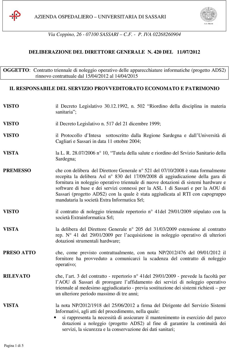 PROVVEDITORATO ECONOMATO E PATRIMONIO il Decreto Legislativo 30.12.1992, n. 502 Riordino della disciplina in materia sanitaria ; il Decreto Legislativo n.