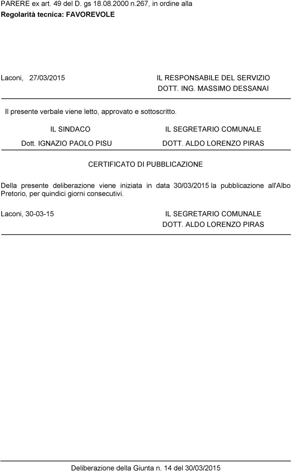 ALDO LORENZO IRAS CERTIFICATO DI UBBLICAZIONE Della presente deliberazione viene iniziata in data 30/03/2015 la pubblicazione all'albo retorio,