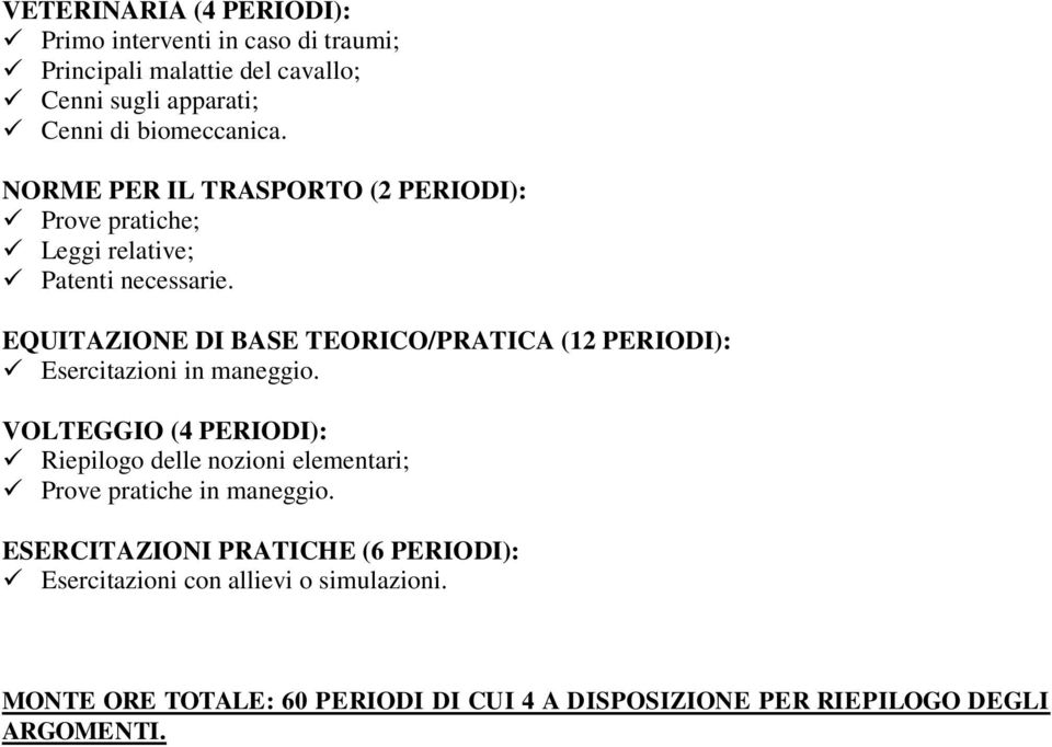 EQUITAZIONE DI BASE TEORICO/PRATICA (12 PERIODI): Esercitazioni in maneggio.