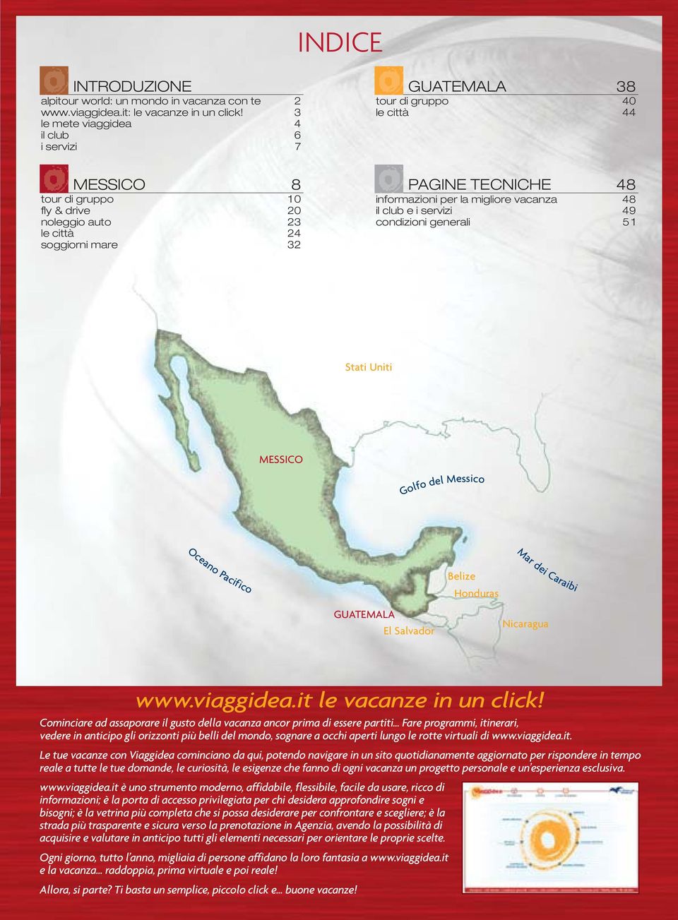 informazioni per la migliore vacanza 48 il club e i servizi 49 condizioni generali 5 1 Stati Uniti MESSICO Golfo del Messico Oceano Pacifico Mar dei Caraibi Belize Honduras GUATEMALA El Salvador