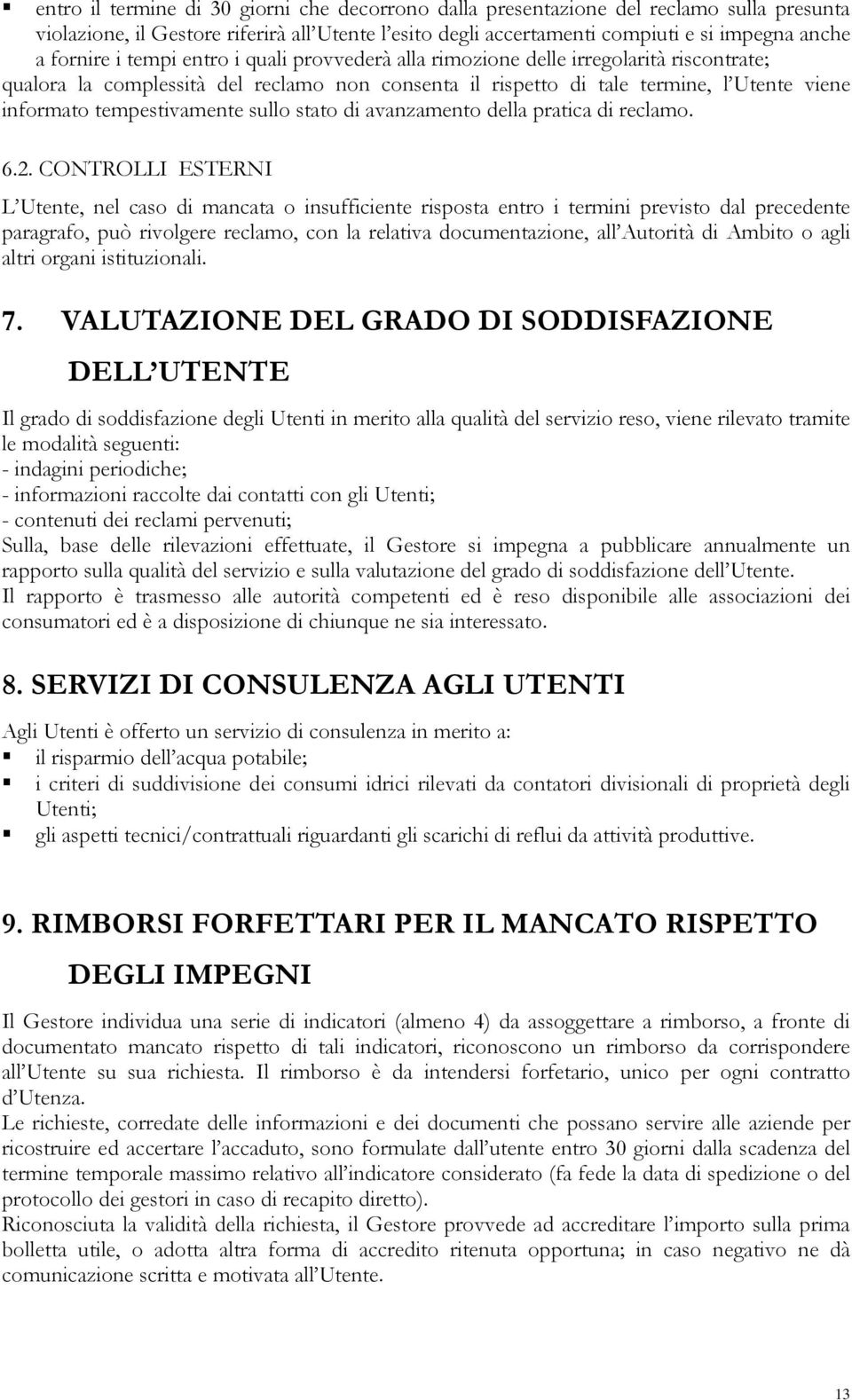 sullo stato di avanzamento della pratica di reclamo. 6.2.