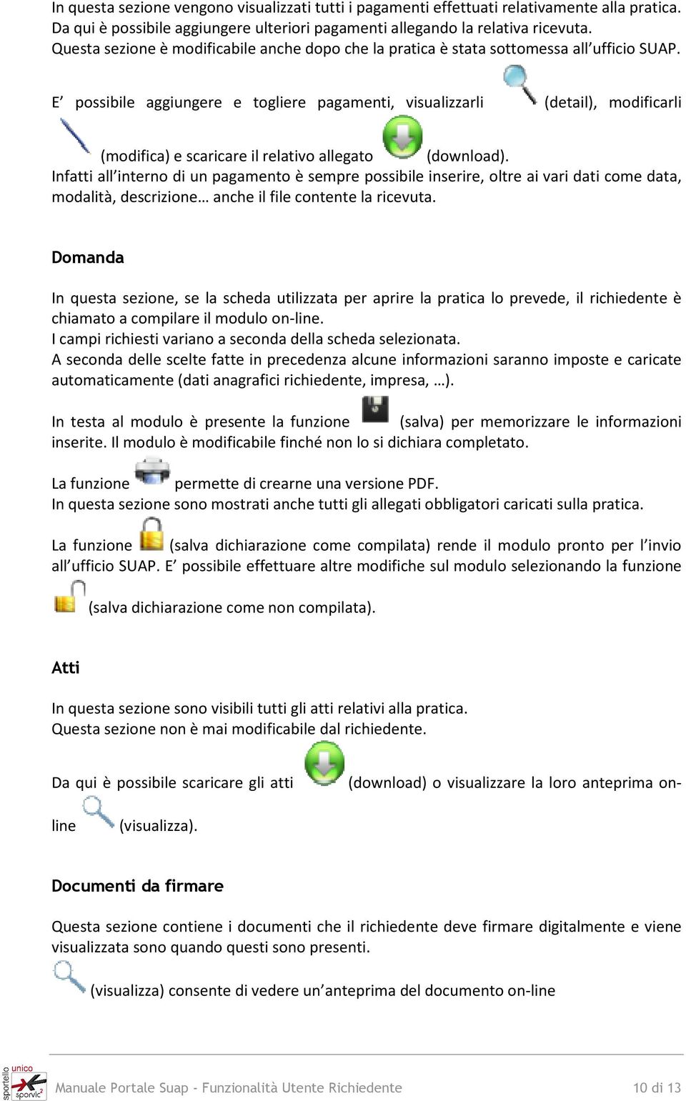 E possibile aggiungere e togliere pagamenti, visualizzarli (detail), modificarli (modifica) e scaricare il relativo allegato (download).