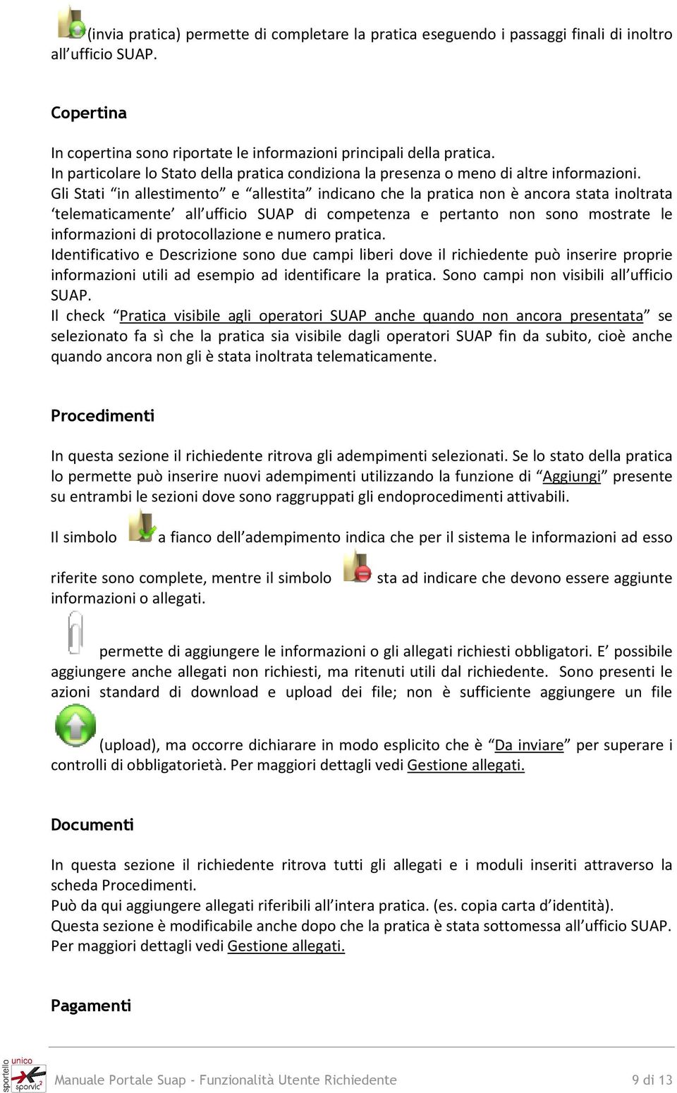 Gli Stati in allestimento e allestita indicano che la pratica non è ancora stata inoltrata telematicamente all ufficio SUAP di competenza e pertanto non sono mostrate le informazioni di