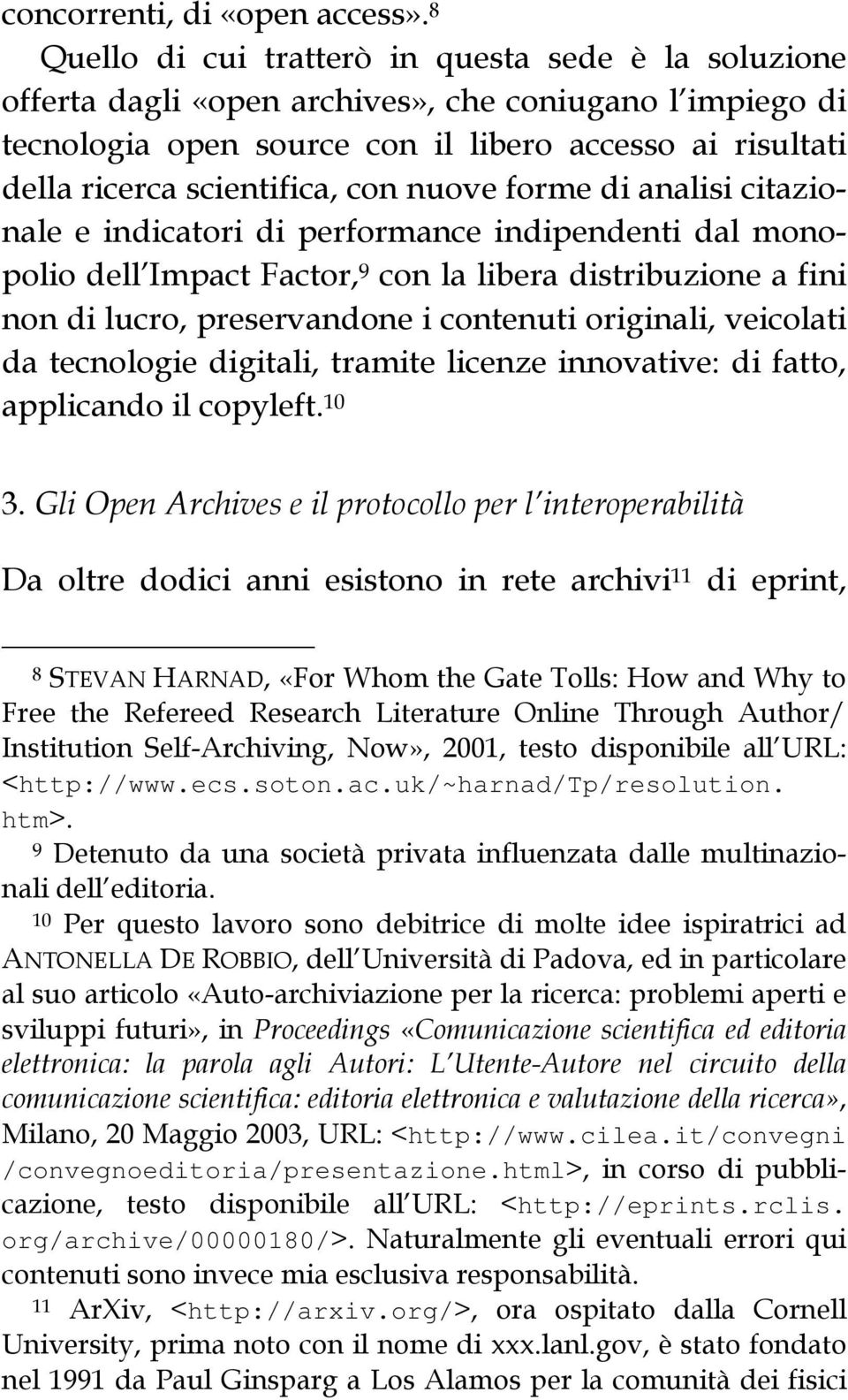 con nuove forme di analisi citazionale e indicatori di performance indipendenti dal monopolio dell Impact Factor, 9 con la libera distribuzione a fini non di lucro, preservandone i contenuti