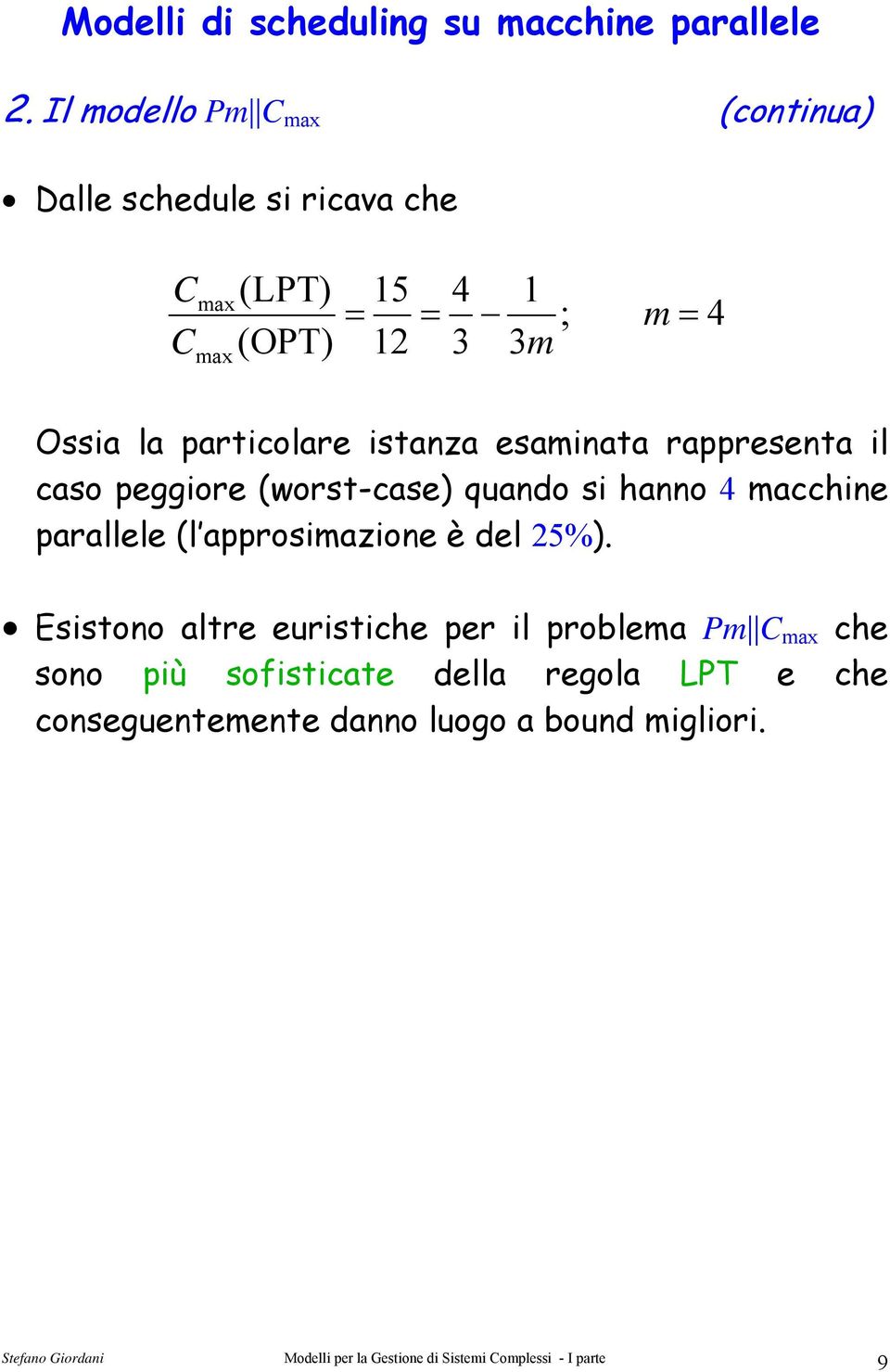 hao 4 acchie parallele (l approsiazioe è del 25%).