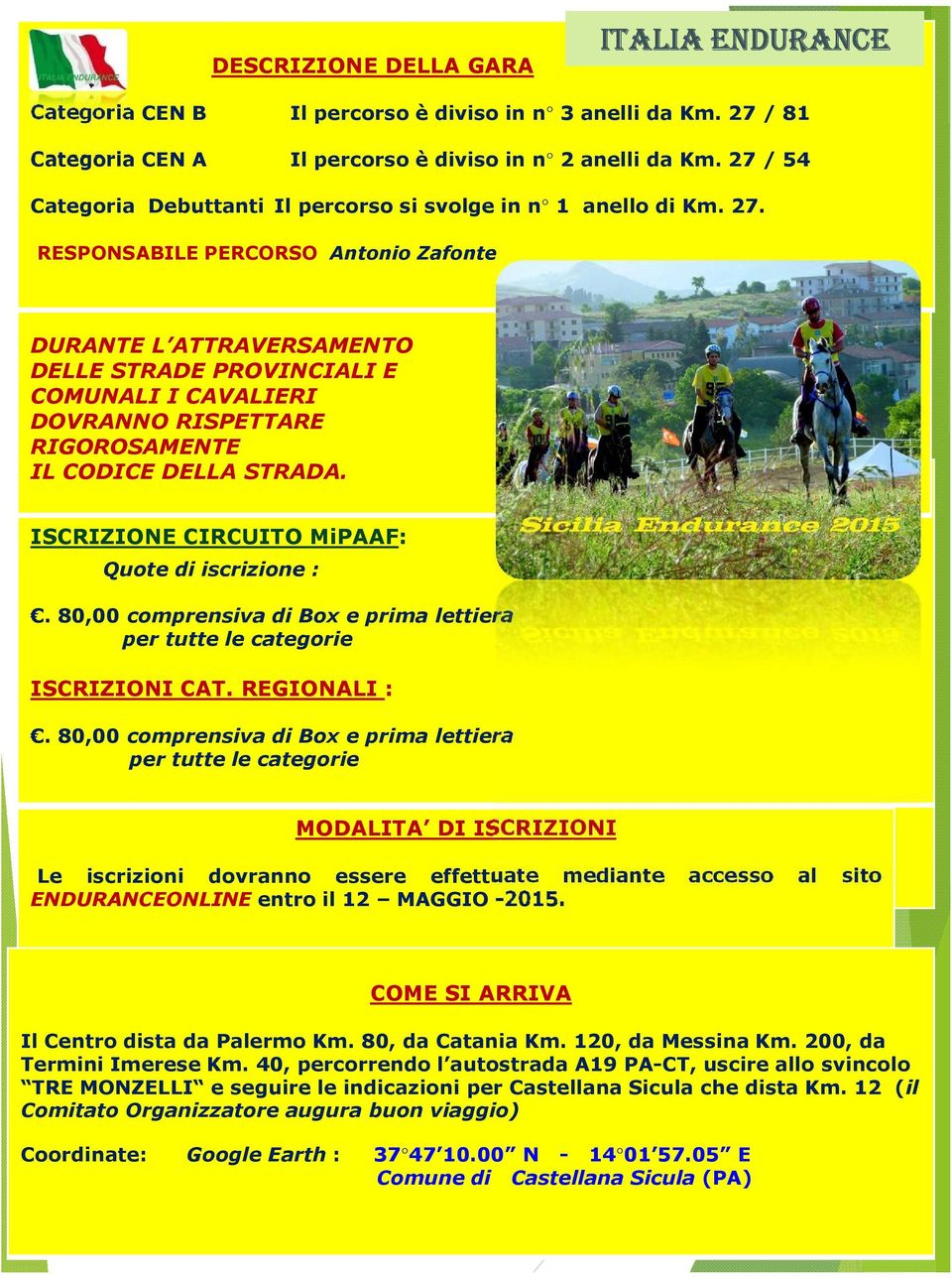 RESPONSABILE PERCORSO Antonio Zafonte DURANTE L ATTRAVERSAMENTO DELLE STRADE PROVINCIALI E COMUNALI I CAVALIERI DOVRANNO RISPETTARE RIGOROSAMENTE IL CODICE DELLA STRADA.