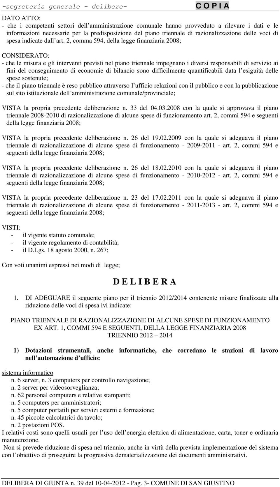 2, comma 594, della legge finanziaria 2008; CONSIDERATO: - che le misura e gli interventi previsti nel piano triennale impegnano i diversi responsabili di servizio ai fini del conseguimento di