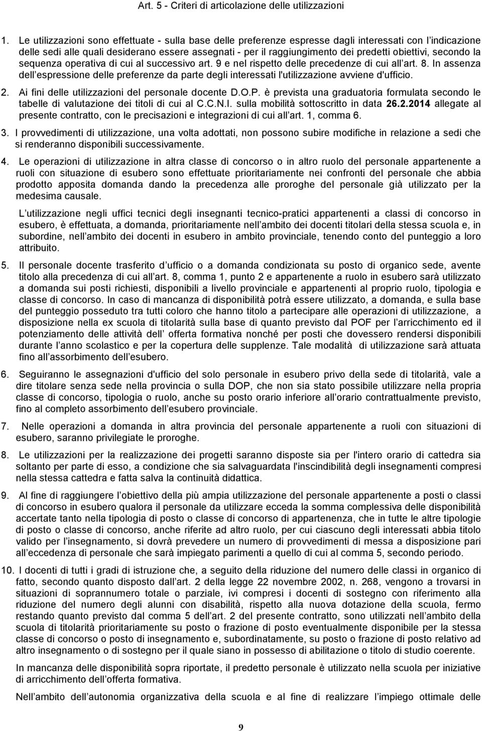 obiettivi, secondo la sequenza operativa di cui al successivo art. 9 e nel rispetto delle precedenze di cui all art. 8.