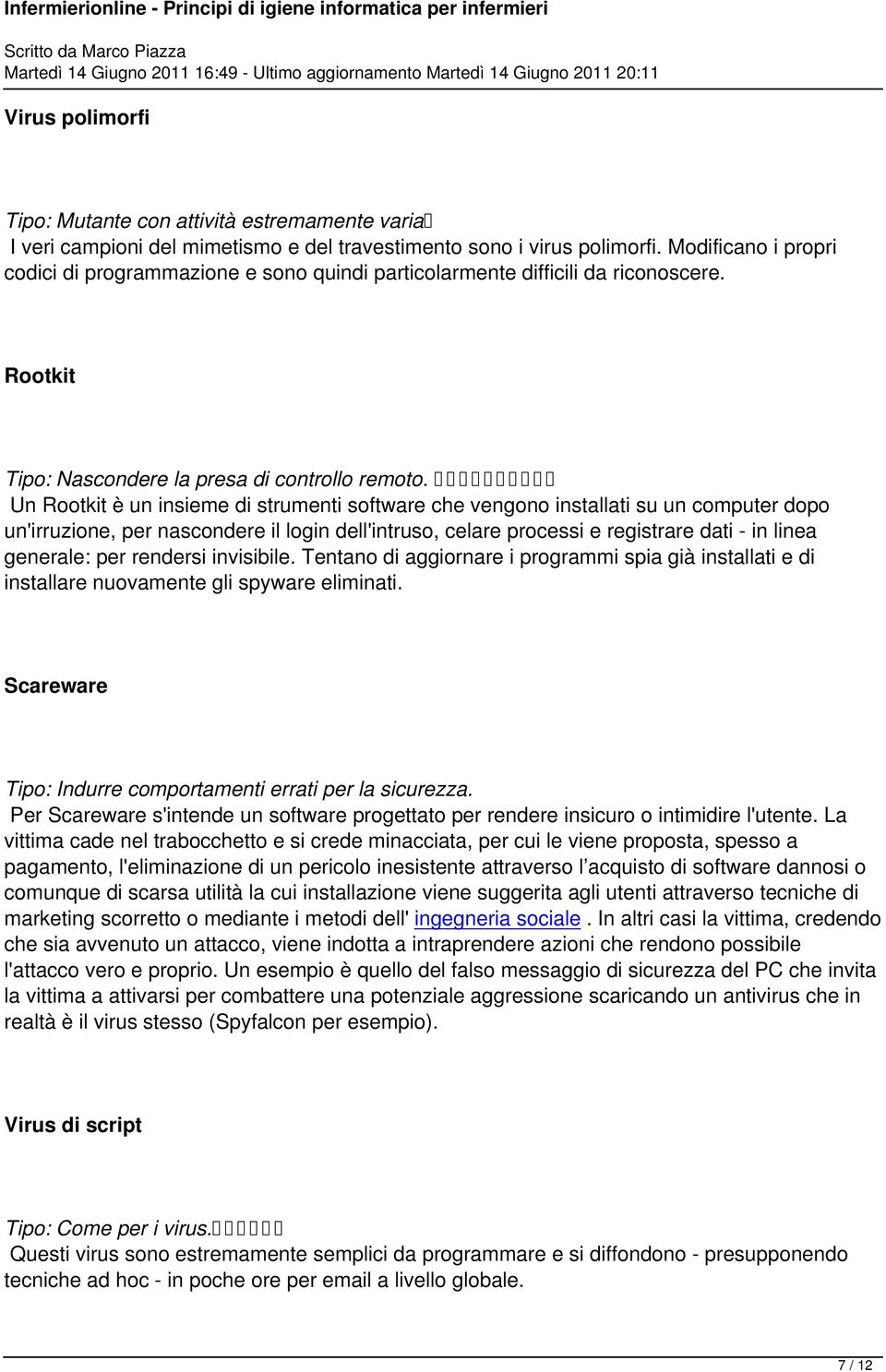 Un Rootkit è un insieme di strumenti software che vengono installati su un computer dopo un'irruzione, per nascondere il login dell'intruso, celare processi e registrare dati - in linea generale: per