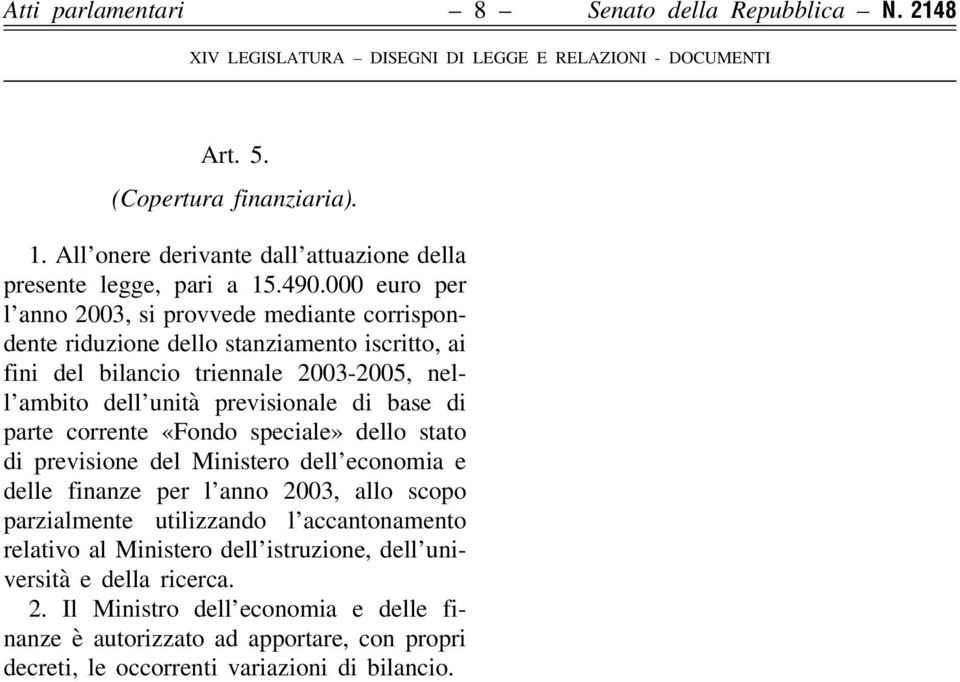 di base di parte corrente «Fondo speciale» dello stato di previsione del Ministero dell economia e delle finanze per l anno 2003, allo scopo parzialmente utilizzando l