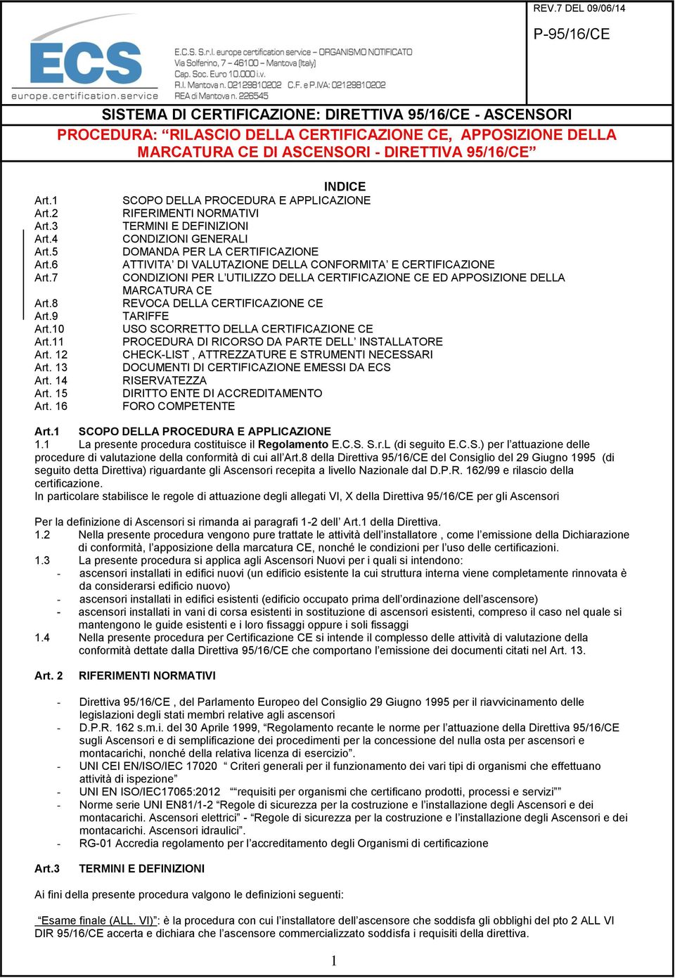 CONDIZIONI PER L UTILIZZO DELLA CERTIFICAZIONE CE ED APPOSIZIONE DELLA MARCATURA CE REVOCA DELLA CERTIFICAZIONE CE TARIFFE USO SCORRETTO DELLA CERTIFICAZIONE CE PROCEDURA DI RICORSO DA PARTE DELL