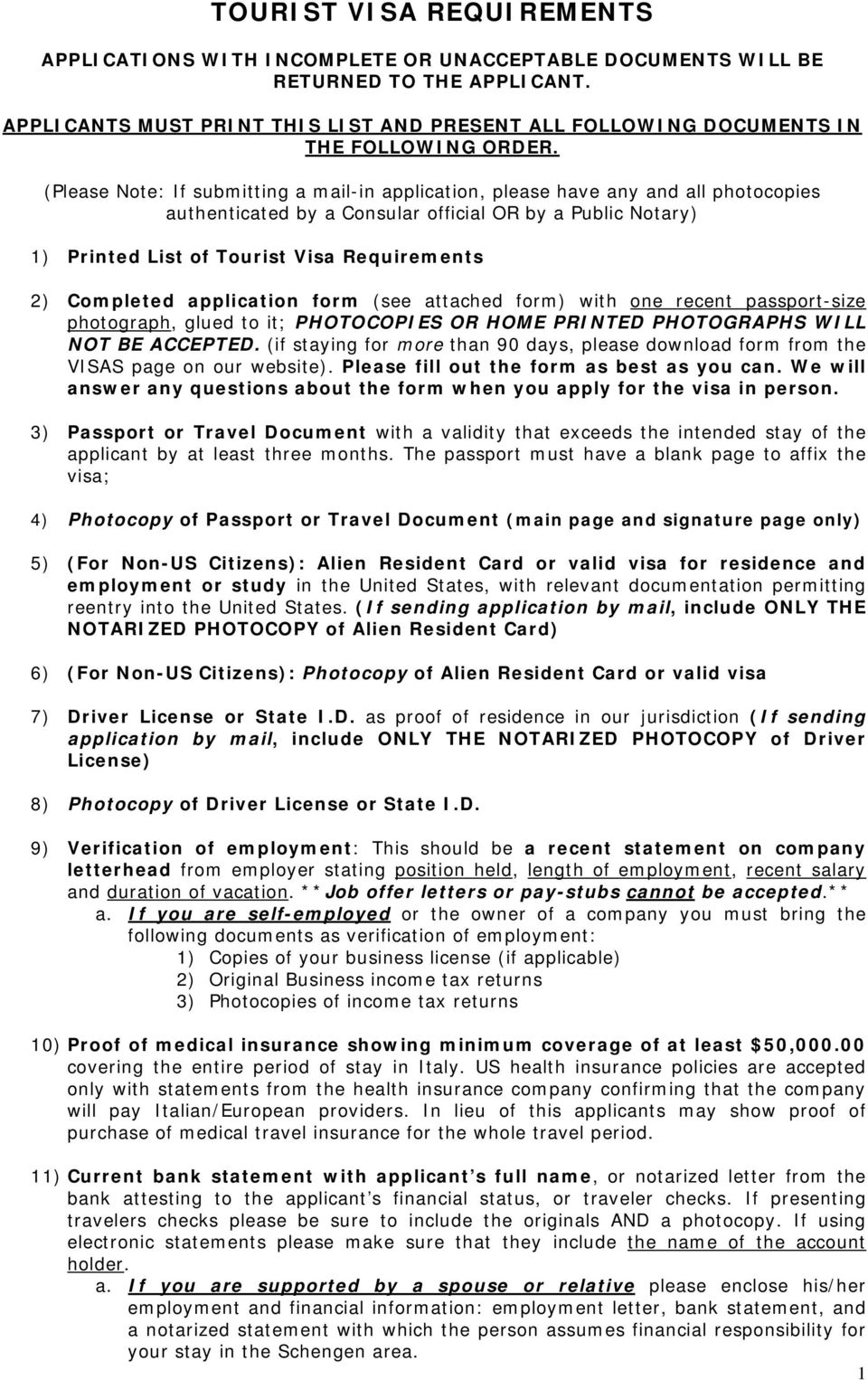 (Please Note: If submitting a mail-in application, please have any and all photocopies authenticated by a Consular official OR by a Public Notary) 1) Printed List of Tourist Visa Requirements 2)