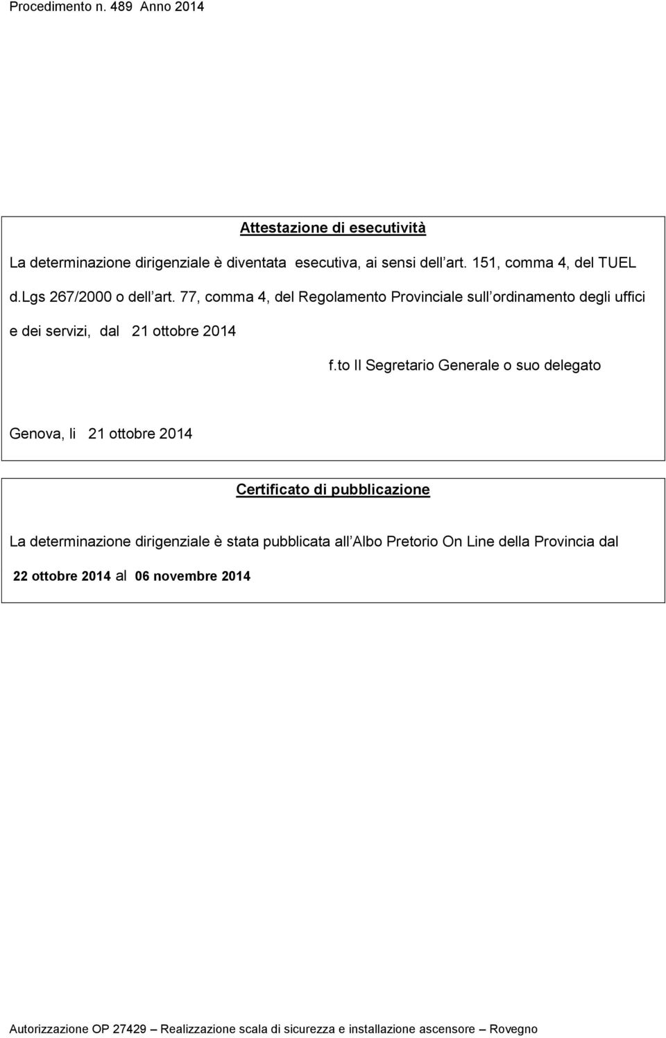 77, comma 4, del Regolamento Provinciale sull ordinamento degli uffici e dei servizi, dal 21 ottobre 2014 f.