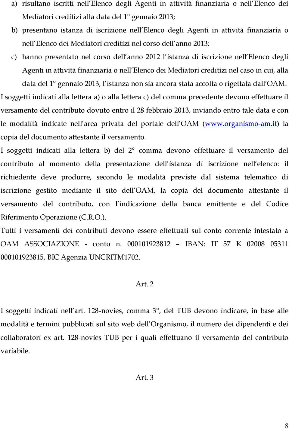 finanziaria o nell Elenco dei Mediatori creditizi nel caso in cui, alla data del 1 gennaio 2013, l istanza non sia ancora stata accolta o rigettata dall OAM.