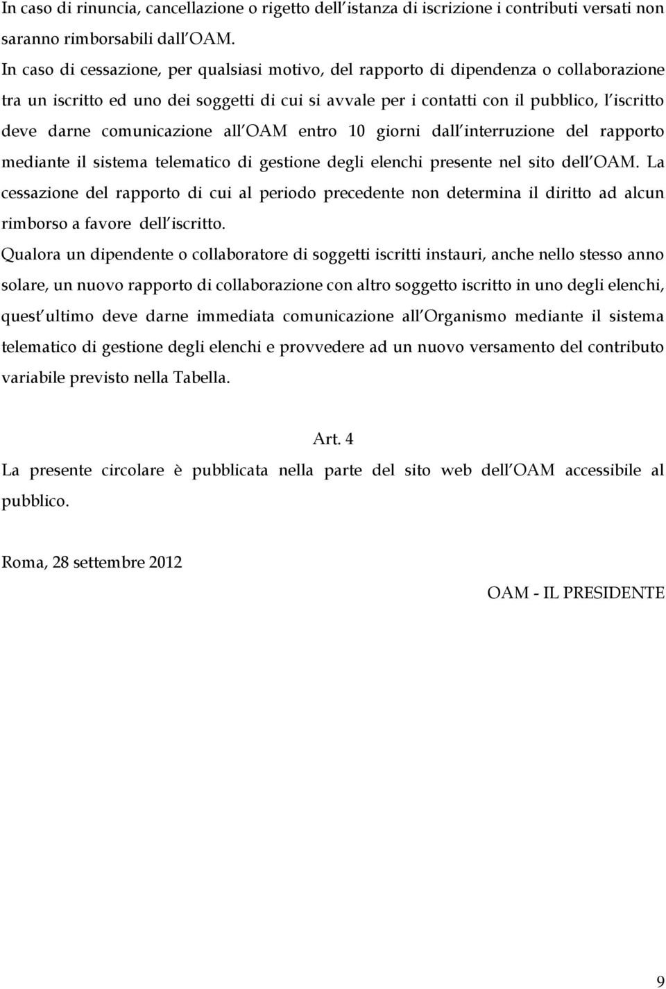 comunicazione all OAM entro 10 giorni dall interruzione del rapporto mediante il sistema telematico di gestione degli elenchi presente nel sito dell OAM.