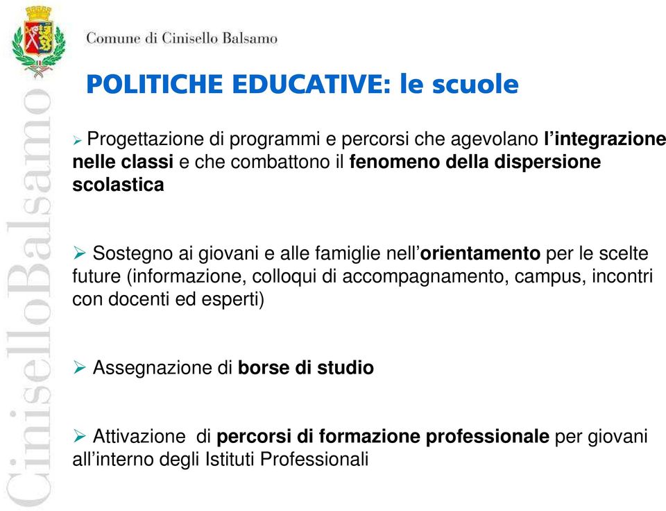 scelte future (informazione, colloqui di accompagnamento, campus, incontri con docenti ed esperti) Assegnazione di