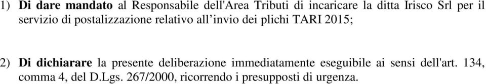 2015; 2) Di dichiarare la presente deliberazione immediatamente eseguibile ai