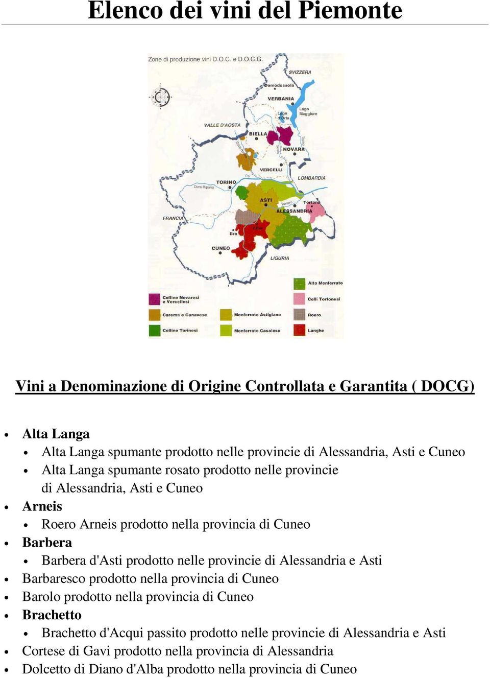 prodotto nelle provincie Barbaresco prodotto nella provincia di Cuneo Barolo prodotto nella provincia di Cuneo Brachetto Brachetto d'acqui