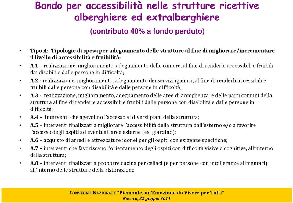1 realizzazione, miglioramento, adeguamento delle camere, al fine di renderle accessibili e fruibili dai disabili e dalle persone in difficoltà; A.