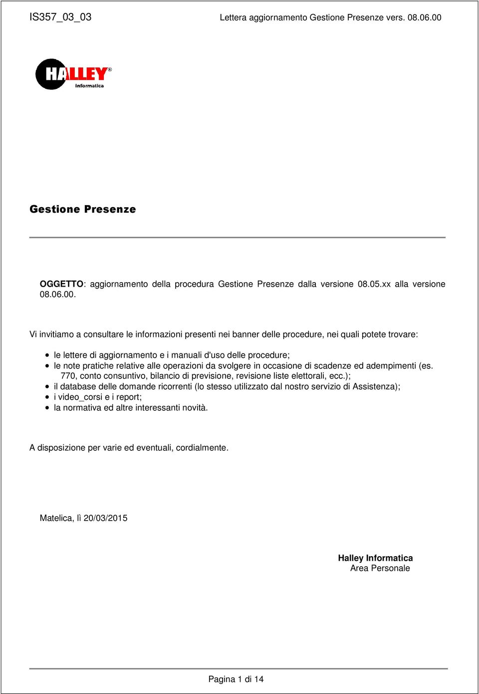 relative alle operazioni da svolgere in occasione di scadenze ed adempimenti (es. 770, conto consuntivo, bilancio di previsione, revisione liste elettorali, ecc.