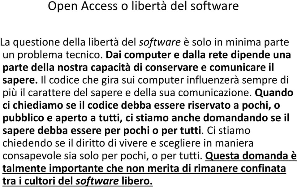 Il codice che gira sui computer influenzerà sempre di più il carattere del sapere e della sua comunicazione.