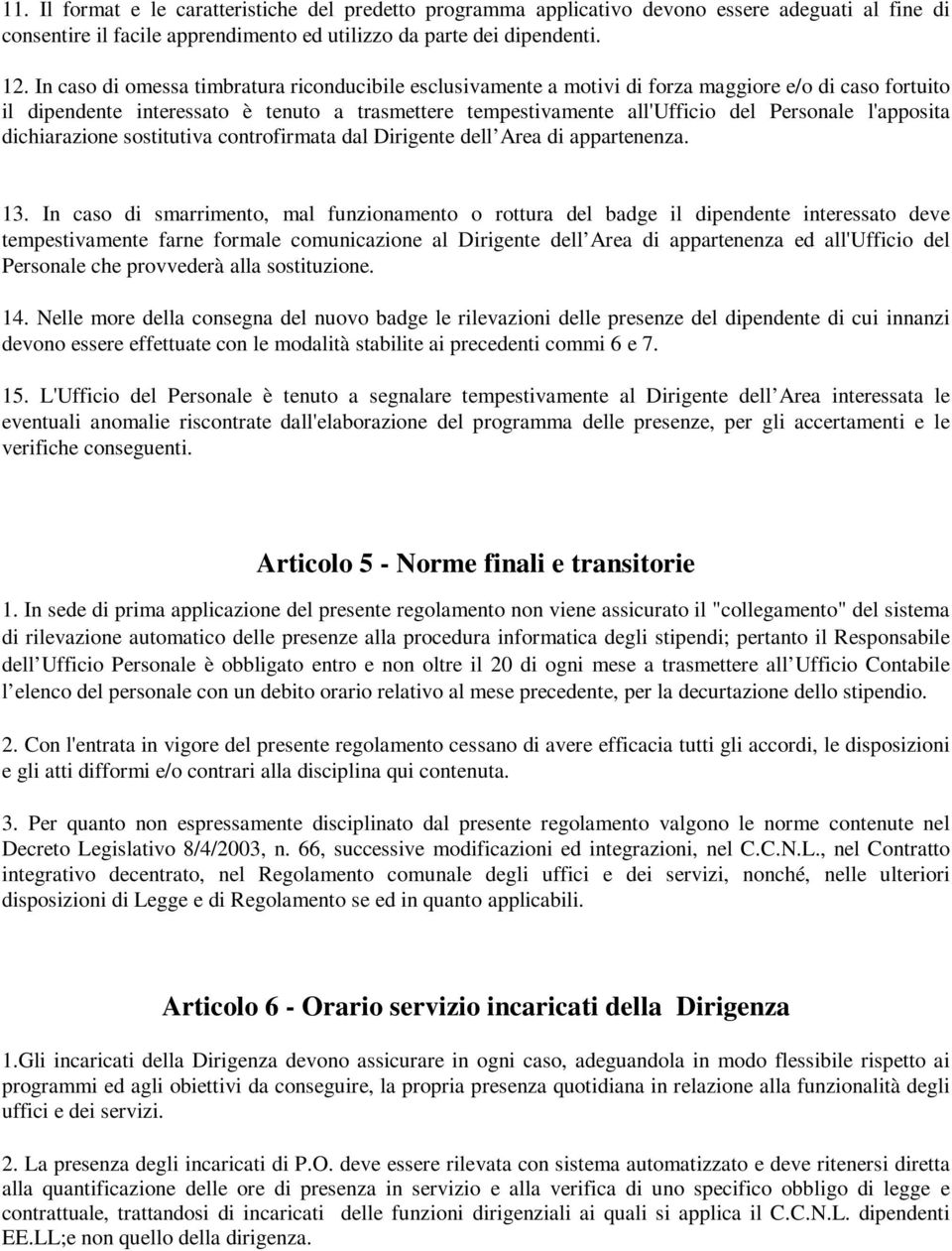 l'apposita dichiarazione sostitutiva controfirmata dal Dirigente dell Area di appartenenza. 13.