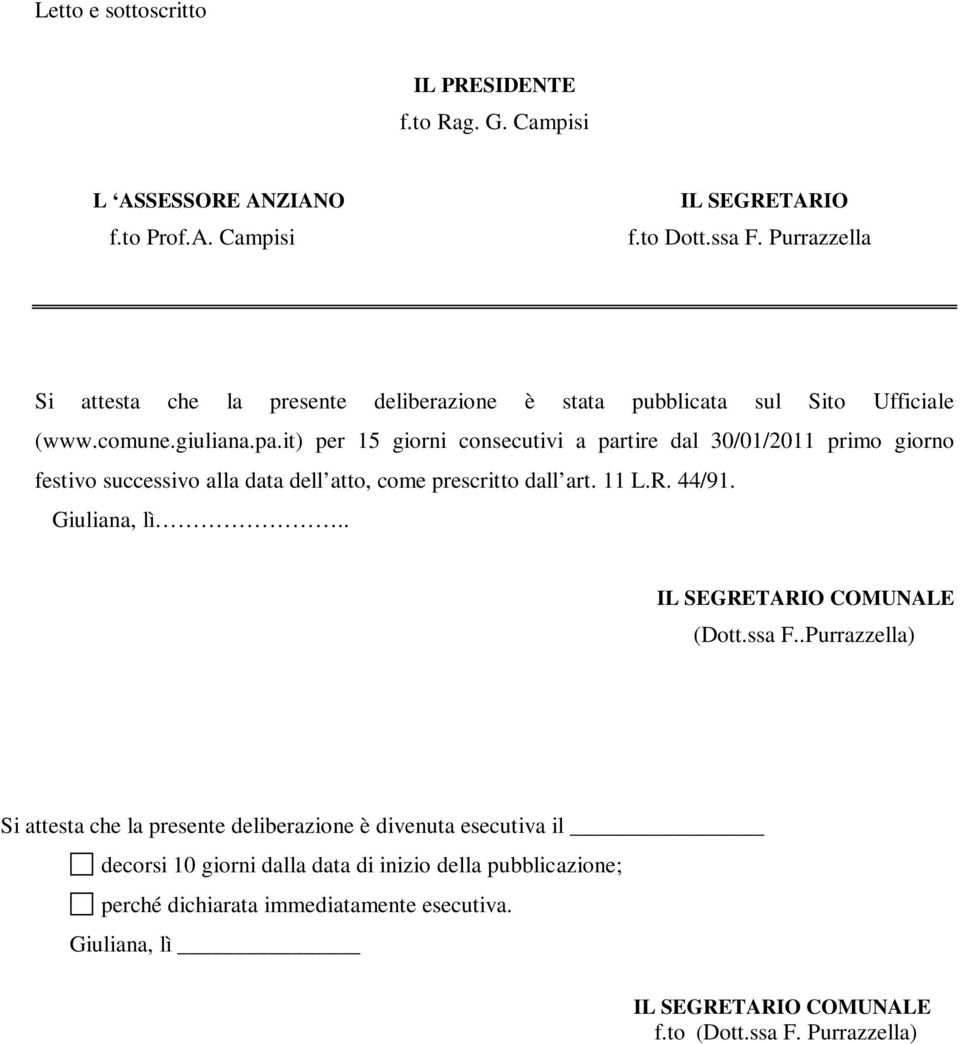 it) per 15 giorni consecutivi a partire dal 30/01/2011 primo giorno festivo successivo alla data dell atto, come prescritto dall art. 11 L.R. 44/91. Giuliana, lì.