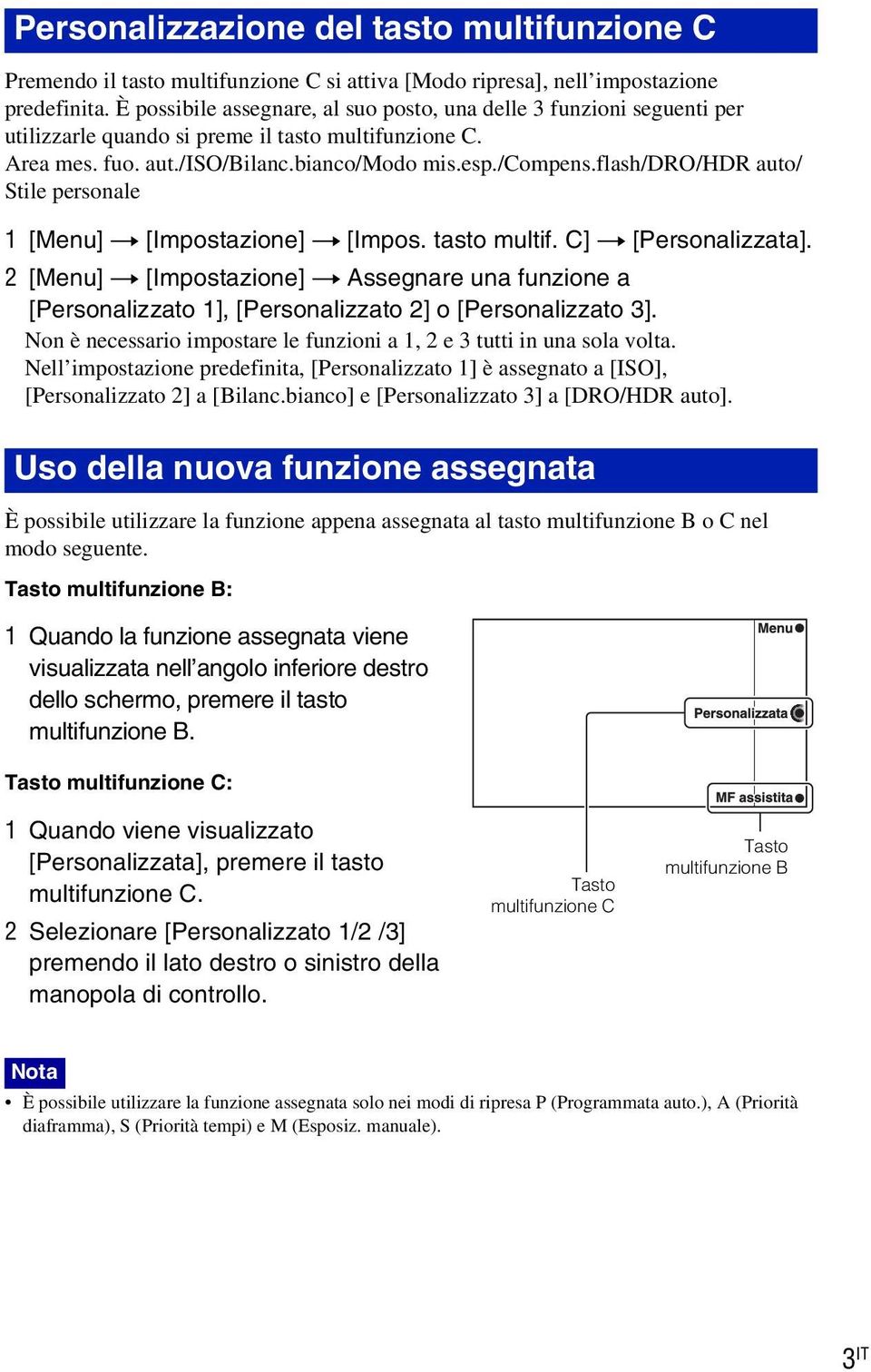 flash/dro/hdr auto/ Stile personale 1 [Menu] t [Impostazione] t [Impos. tasto multif. C] t [Personalizzata].