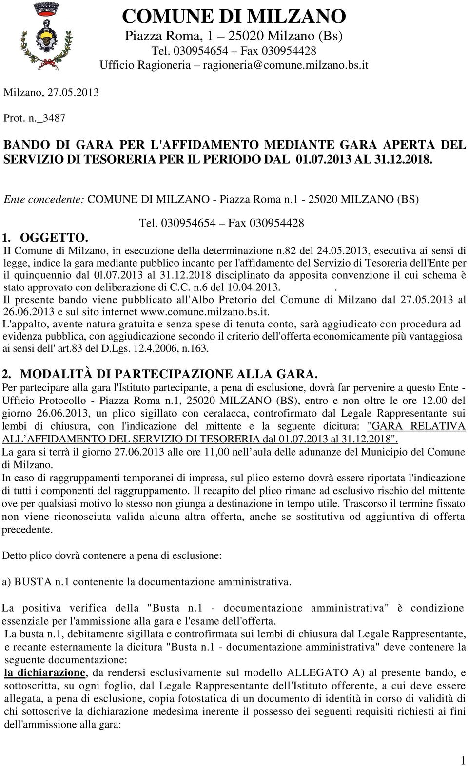 1-25020 MILZANO (BS) Tel. 030954654 Fax 030954428 1. OGGETTO. II Comune di Milzano, in esecuzione della determinazione n.82 del 24.05.