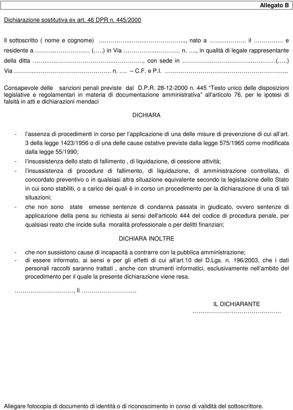 445 Testo unico delle disposizioni legislative e regolamentari in materia di documentazione amministrativa all'articolo 76, per le ipotesi di falsità in atti e dichiarazioni mendaci DICHIARA - l