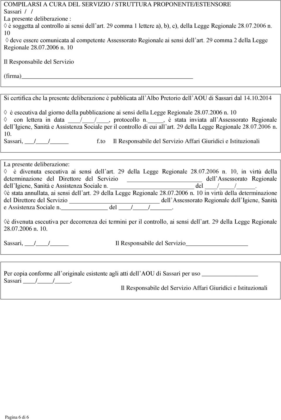 10 deve essere comunicata al competente Assessorato Regionale ai sensi dell art. 29 comma 2 della Legge Regionale 28.07.2006 n.