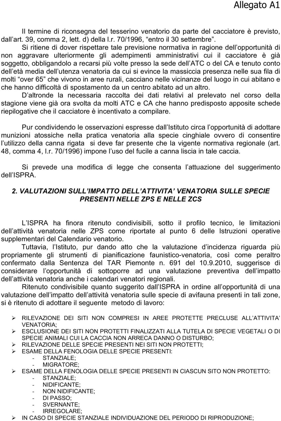 recarsi più volte presso la sede dell ATC o del CA e tenuto conto dell età media dell utenza venatoria da cui si evince la massiccia presenza nelle sua fila di molti over 65 che vivono in aree