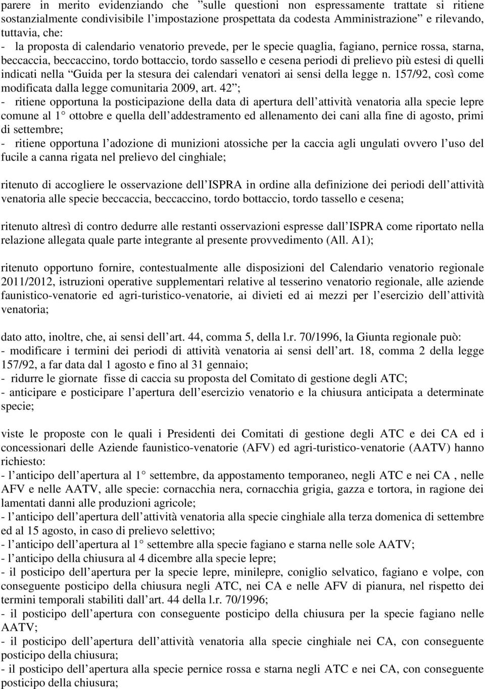 quelli indicati nella Guida per la stesura dei calendari venatori ai sensi della legge n. 157/92, così come modificata dalla legge comunitaria 2009, art.