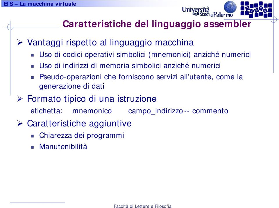 Pseudo-operazioni che forniscono servizi all utente, come la generazione di dati Formato tipico di una