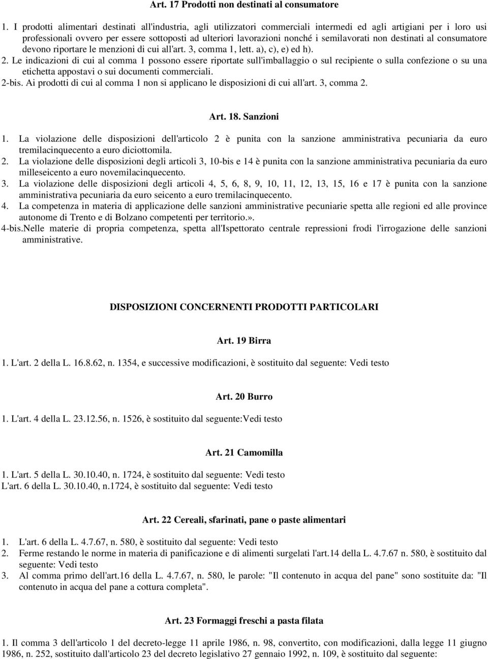 semilavorati non destinati al consumatore devono riportare le menzioni di cui all'art. 3, comma 1, lett. a), c), e) ed h). 2.