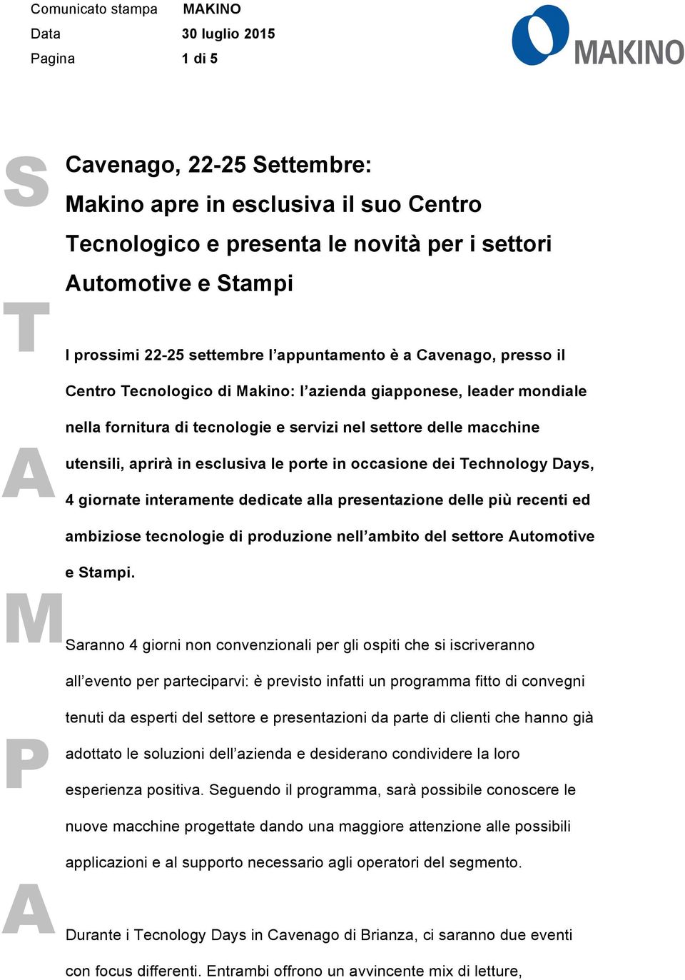 le porte in occasione dei echnology Days, 4 giornate interamente dedicate alla presentazione delle più recenti ed ambiziose tecnologie di produzione nell ambito del settore utomotive e tampi.