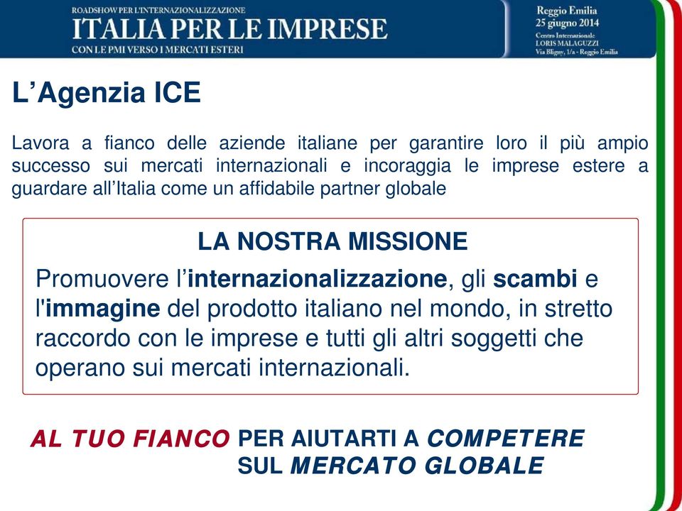 internazionalizzazione, gli scambi e l'immagine del prodotto italiano nel mondo, in stretto raccordo con le imprese e