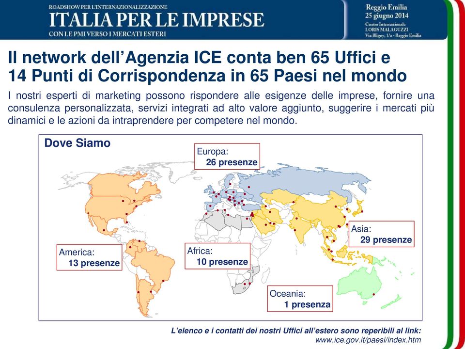 mercati più dinamici e le azioni da intraprendere per competere nel mondo. Dove Siamo Europa: 26 presenze.